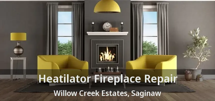 Heatilator Fireplace Repair Willow Creek Estates, Saginaw - TX