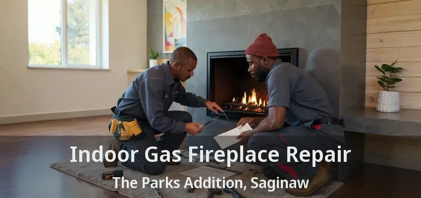 Indoor Gas Fireplace Repair The Parks Addition, Saginaw - TX
