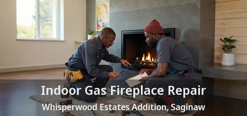 Indoor Gas Fireplace Repair Whisperwood Estates Addition, Saginaw - TX Indoor Gas Fireplace Repair Whisperwood Estates Addition, Saginaw - TX