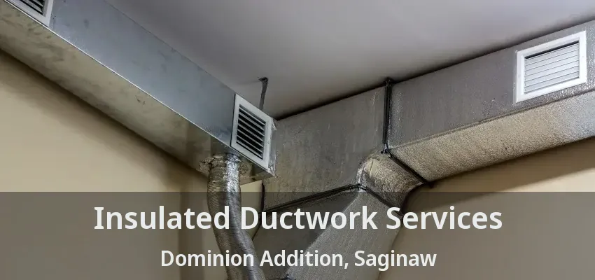 Insulated Ductwork Services Dominion Addition, Saginaw - TX