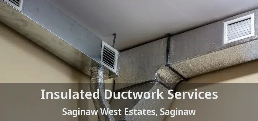 Insulated Ductwork Services Saginaw West Estates, Saginaw - TX