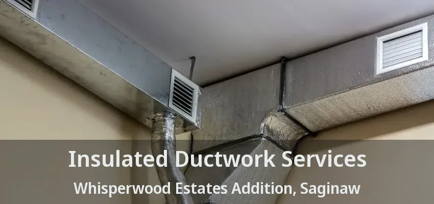 Insulated Ductwork Services Whisperwood Estates Addition, Saginaw - TX Insulated Ductwork Services Whisperwood Estates Addition, Saginaw - TX