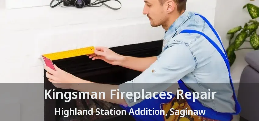 Kingsman Fireplaces Repair Highland Station Addition, Saginaw - TX Kingsman Fireplaces Repair Highland Station Addition, Saginaw - TX
