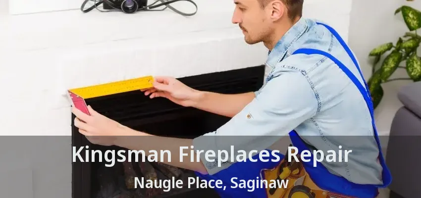 Kingsman Fireplaces Repair Naugle Place, Saginaw - TX