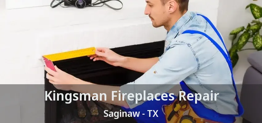Kingsman Fireplaces Repair Saginaw - TX Kingsman Fireplaces Repair Saginaw - TX