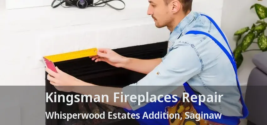 Kingsman Fireplaces Repair Whisperwood Estates Addition, Saginaw - TX