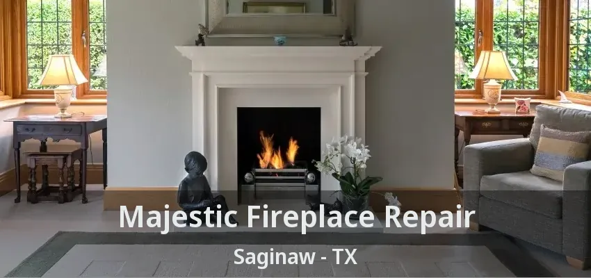 Majestic Fireplace Repair Saginaw - TX Majestic Fireplace Repair Saginaw - TX