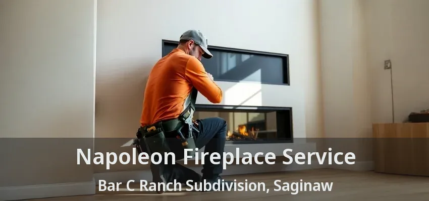 Napoleon Fireplace Service Bar C Ranch Subdivision, Saginaw - TX