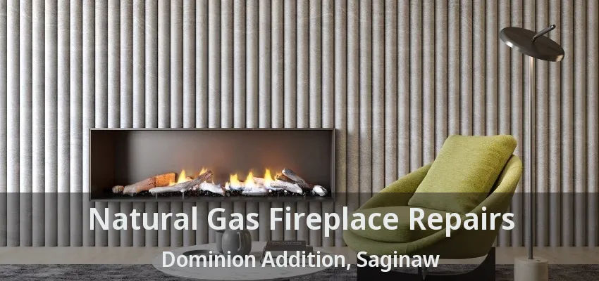 Natural Gas Fireplace Repairs Dominion Addition, Saginaw - TX Natural Gas Fireplace Repairs Dominion Addition, Saginaw - TX