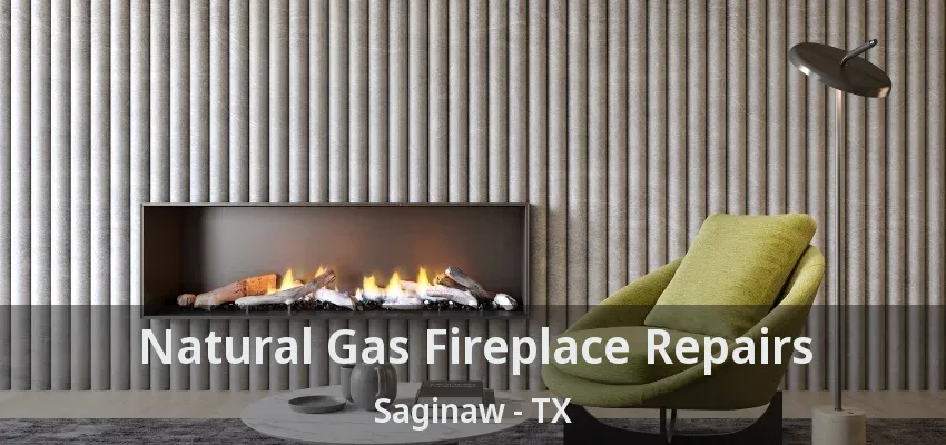 Natural Gas Fireplace Repairs Saginaw - TX Natural Gas Fireplace Repairs Saginaw - TX