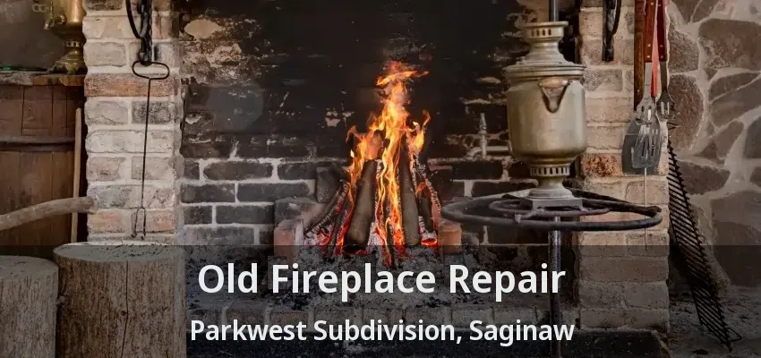 Old Fireplace Repair Parkwest Subdivision, Saginaw - TX Old Fireplace Repair Parkwest Subdivision, Saginaw - TX