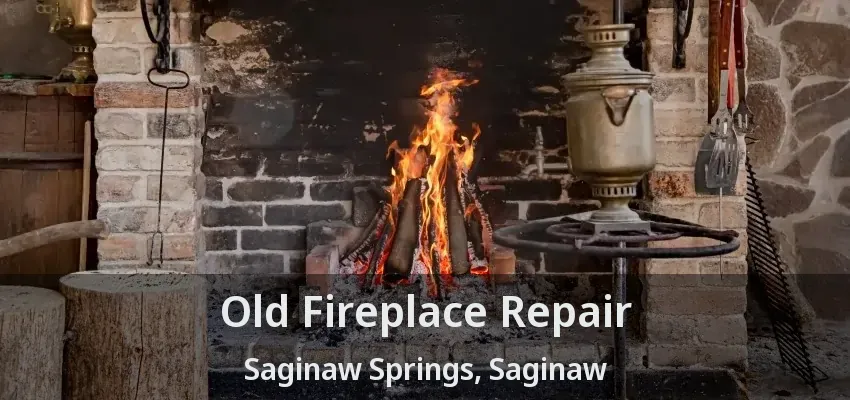 Old Fireplace Repair Saginaw Springs, Saginaw - TX