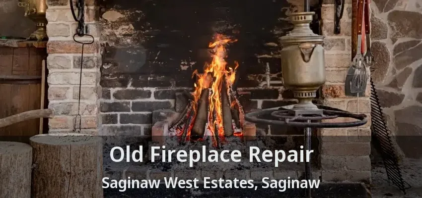 Old Fireplace Repair Saginaw West Estates, Saginaw - TX Old Fireplace Repair Saginaw West Estates, Saginaw - TX
