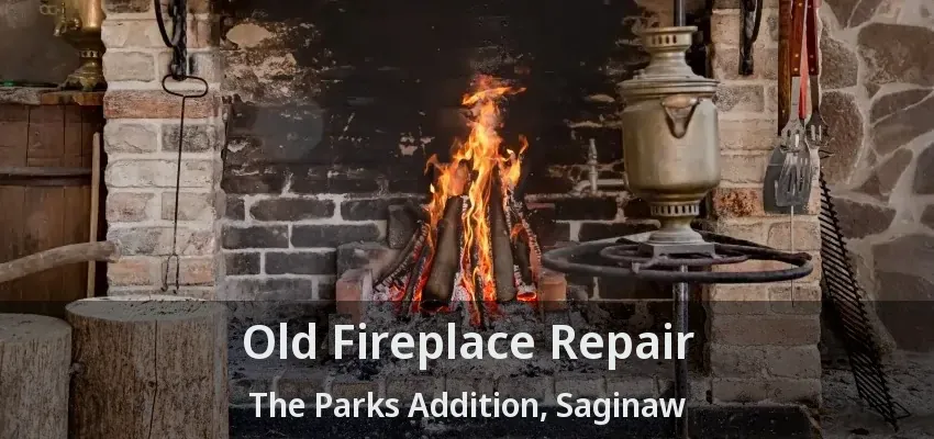 Old Fireplace Repair The Parks Addition, Saginaw - TX Old Fireplace Repair The Parks Addition, Saginaw - TX