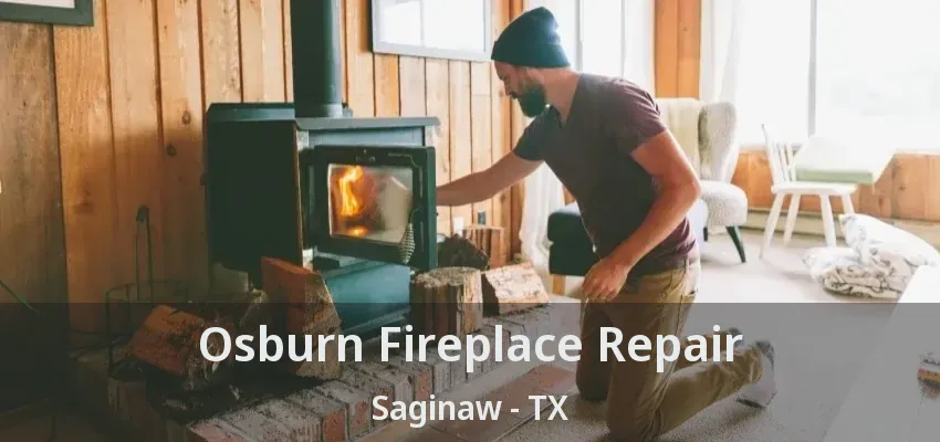 Osburn Fireplace Repair Saginaw - TX Osburn Fireplace Repair Saginaw - TX