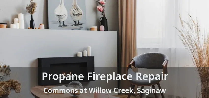 Propane Fireplace Repair Commons at Willow Creek, Saginaw - TX