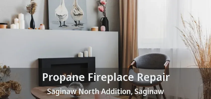 Propane Fireplace Repair Saginaw North Addition, Saginaw - TX