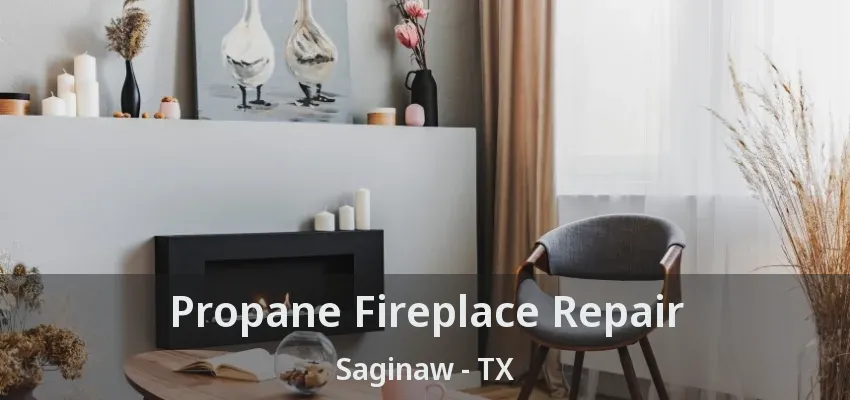 Propane Fireplace Repair Saginaw - TX