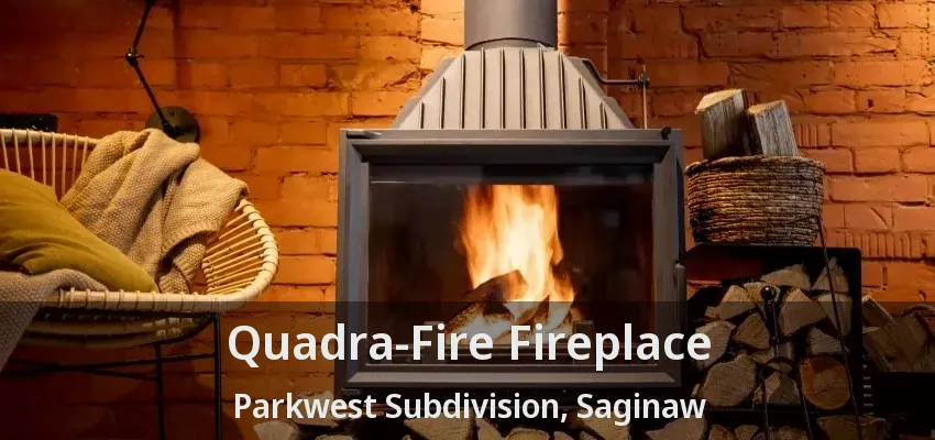 Quadra-Fire Fireplace Parkwest Subdivision, Saginaw - TX Quadra-Fire Fireplace Parkwest Subdivision, Saginaw - TX