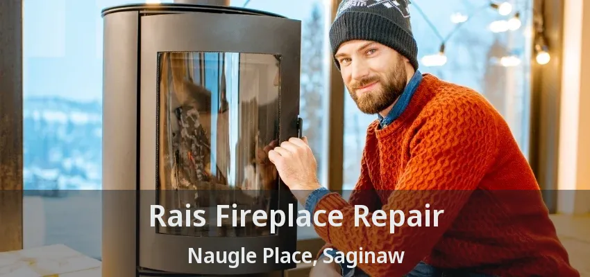 Rais Fireplace Repair Naugle Place, Saginaw - TX