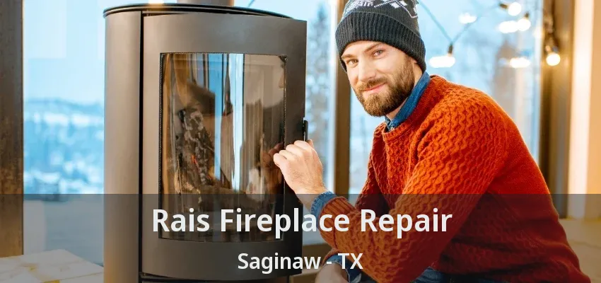 Rais Fireplace Repair Saginaw - TX