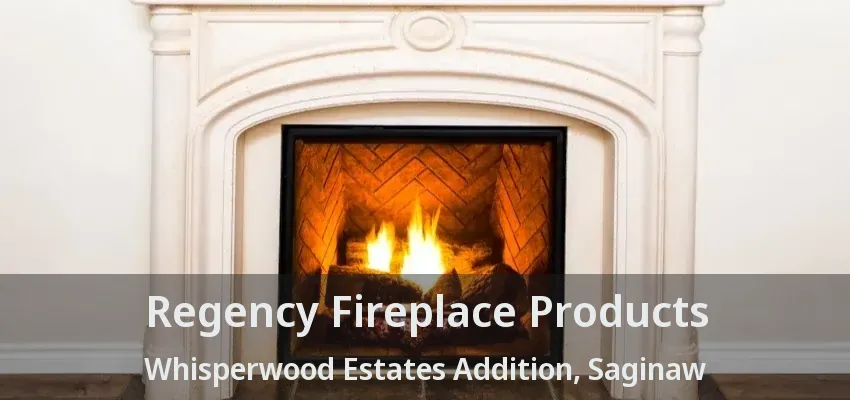 Regency Fireplace Products Whisperwood Estates Addition, Saginaw - TX