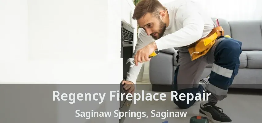 Regency Fireplace Repair Saginaw Springs, Saginaw - TX