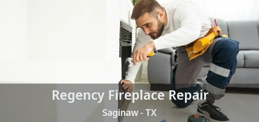 Regency Fireplace Repair Saginaw - TX