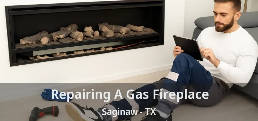 Repairing A Gas Fireplace Saginaw - TX Repairing A Gas Fireplace Saginaw - TX