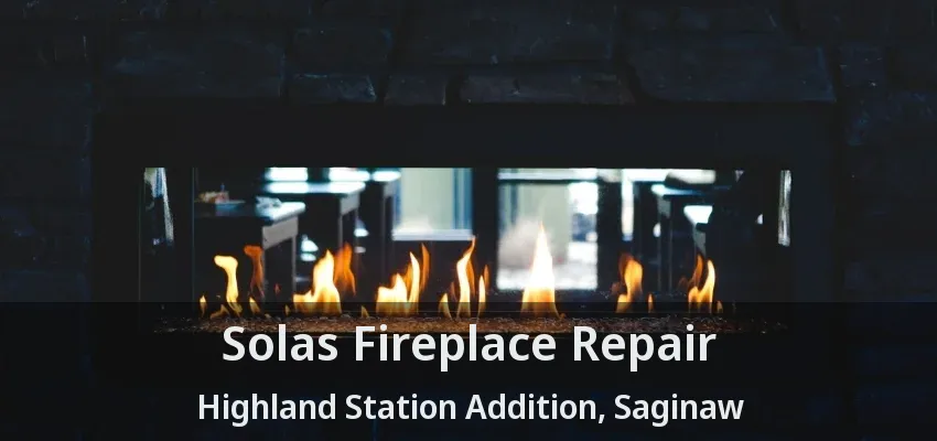 Solas Fireplace Repair Highland Station Addition, Saginaw - TX