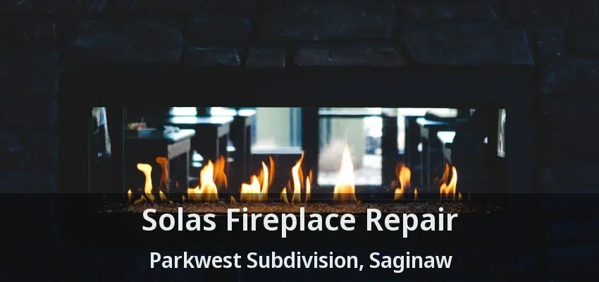 Solas Fireplace Repair Parkwest Subdivision, Saginaw - TX Solas Fireplace Repair Parkwest Subdivision, Saginaw - TX
