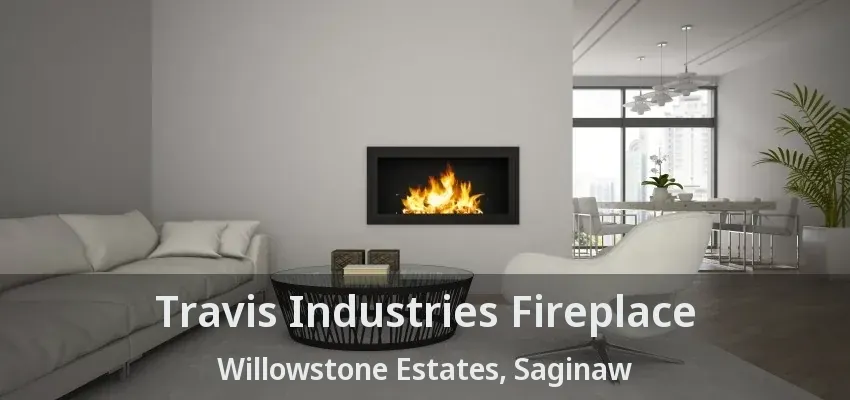 Travis Industries Fireplace Willowstone Estates, Saginaw - TX