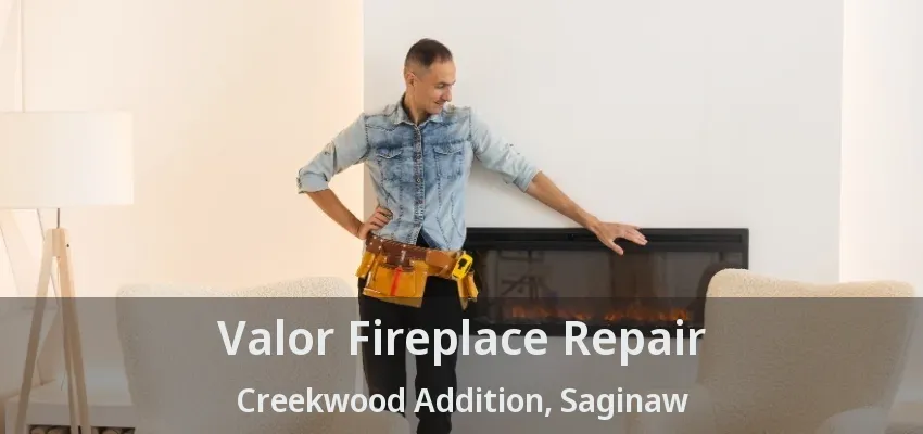 Valor Fireplace Repair Creekwood Addition, Saginaw - TX Valor Fireplace Repair Creekwood Addition, Saginaw - TX