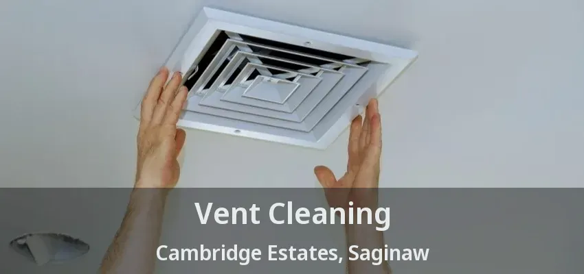 Vent Cleaning Cambridge Estates, Saginaw - TX