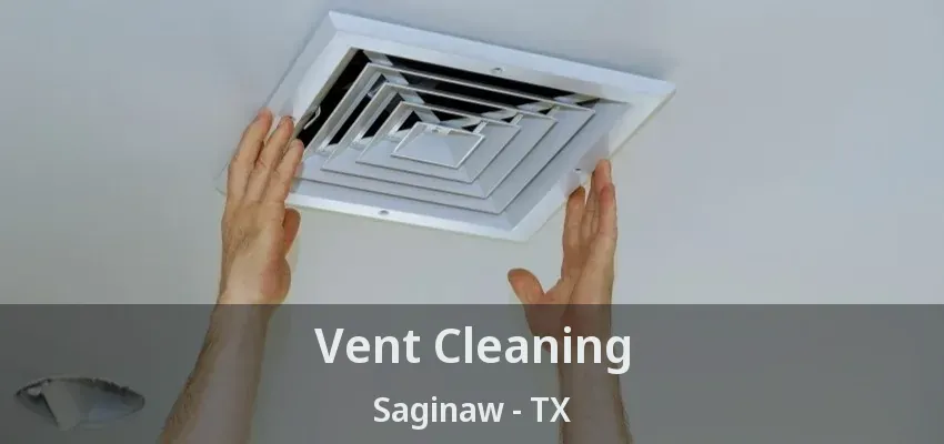 Vent Cleaning Saginaw - TX Vent Cleaning Saginaw - TX