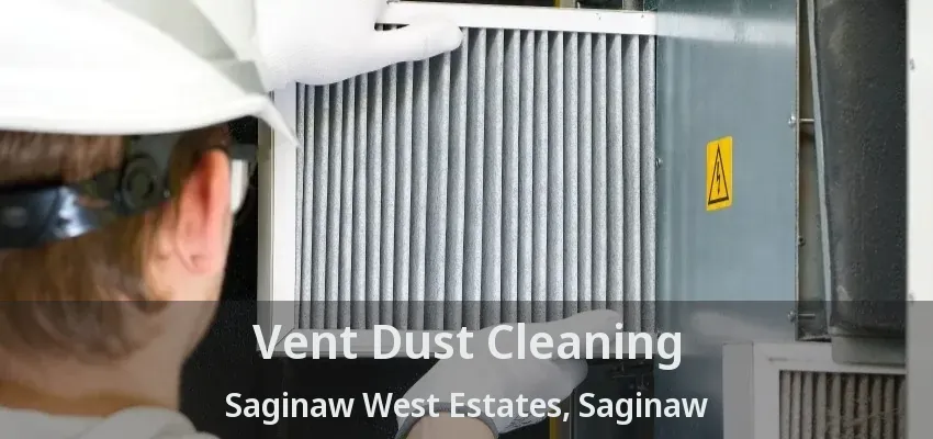Vent Dust Cleaning Saginaw West Estates, Saginaw - TX Vent Dust Cleaning Saginaw West Estates, Saginaw - TX