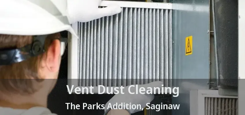 Vent Dust Cleaning The Parks Addition, Saginaw - TX Vent Dust Cleaning The Parks Addition, Saginaw - TX