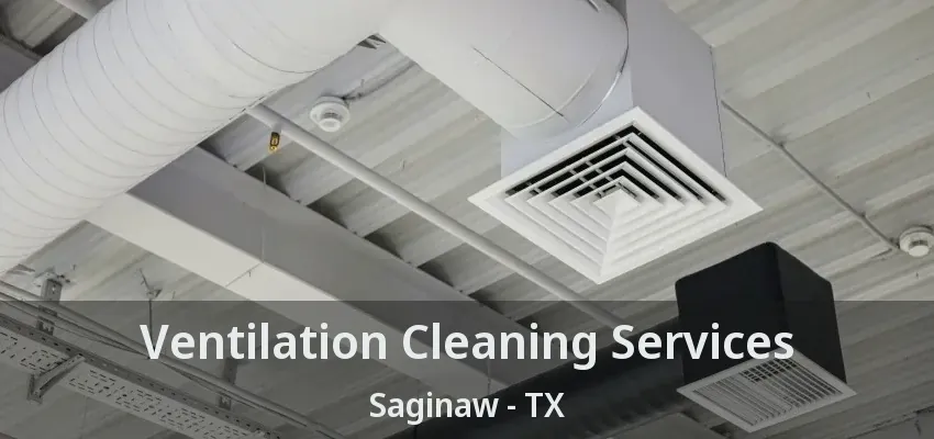 Ventilation Cleaning Services Saginaw - TX Ventilation Cleaning Services Saginaw - TX