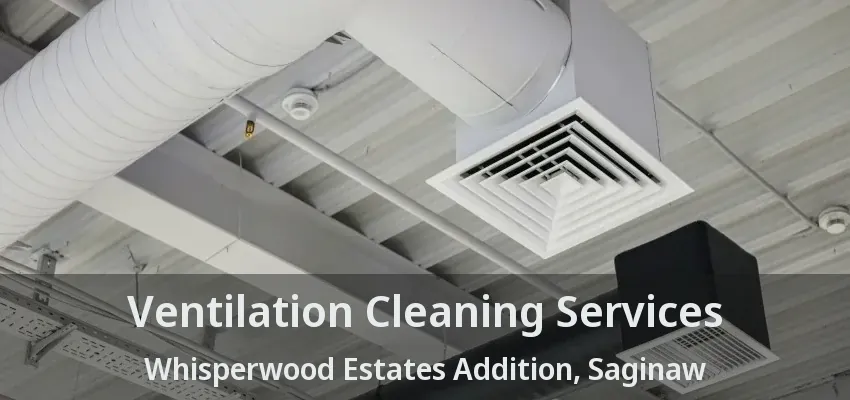 Ventilation Cleaning Services Whisperwood Estates Addition, Saginaw - TX Ventilation Cleaning Services Whisperwood Estates Addition, Saginaw - TX