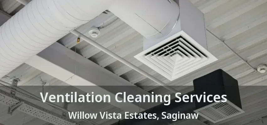 Ventilation Cleaning Services Willow Vista Estates, Saginaw - TX