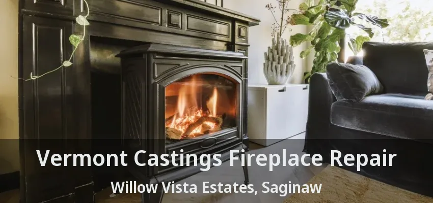 Vermont Castings Fireplace Repair Willow Vista Estates, Saginaw - TX