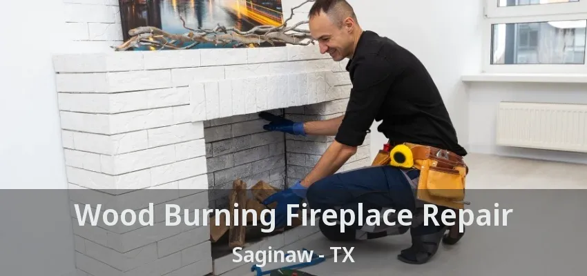 Wood Burning Fireplace Repair Saginaw - TX