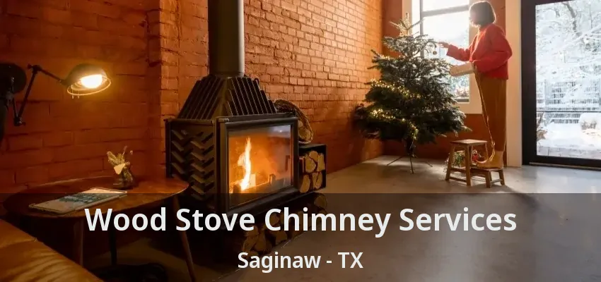 Wood Stove Chimney Services Saginaw - TX Wood Stove Chimney Services Saginaw - TX