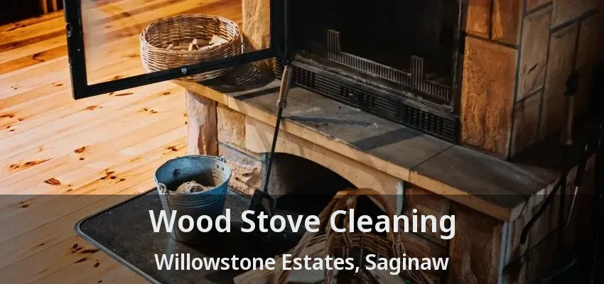 Wood Stove Cleaning Willowstone Estates, Saginaw - TX